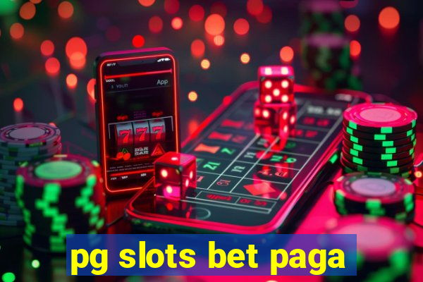 pg slots bet paga