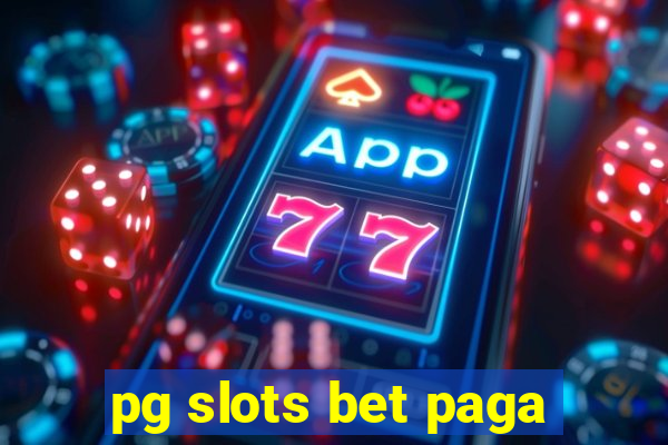 pg slots bet paga