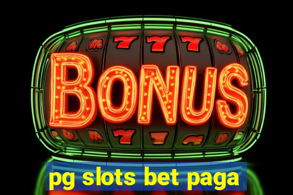 pg slots bet paga