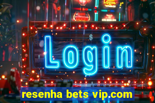 resenha bets vip.com