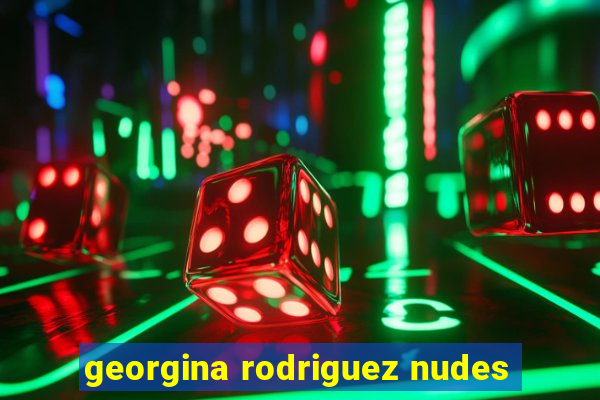 georgina rodriguez nudes