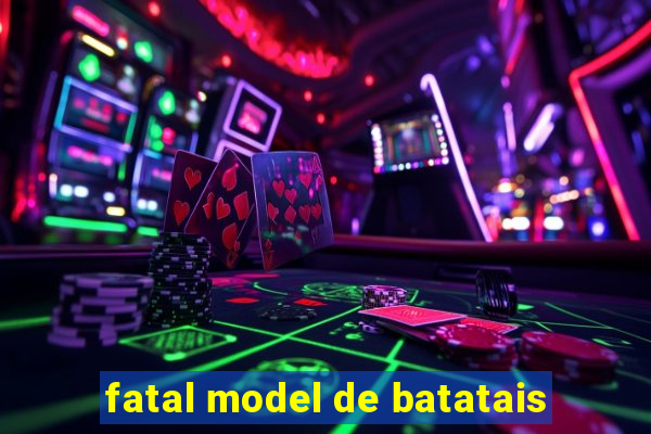 fatal model de batatais