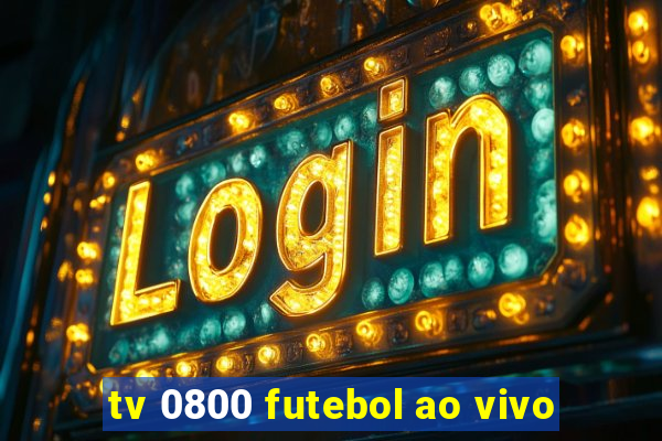 tv 0800 futebol ao vivo