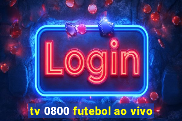 tv 0800 futebol ao vivo