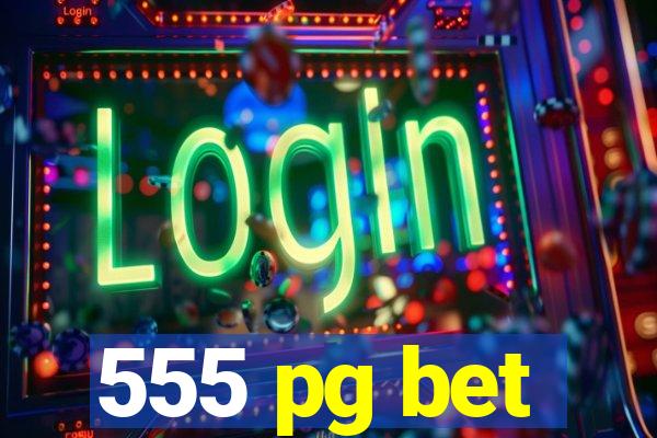 555 pg bet