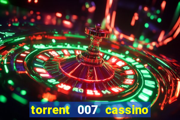 torrent 007 cassino royale legendado