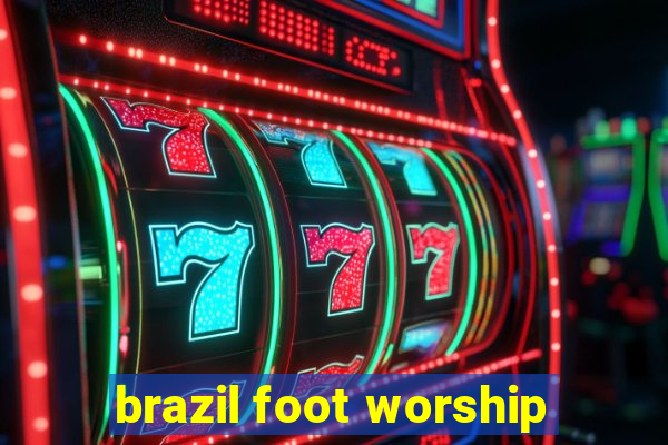 brazil foot worship