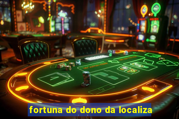 fortuna do dono da localiza