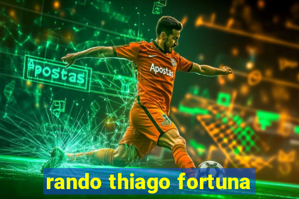 rando thiago fortuna