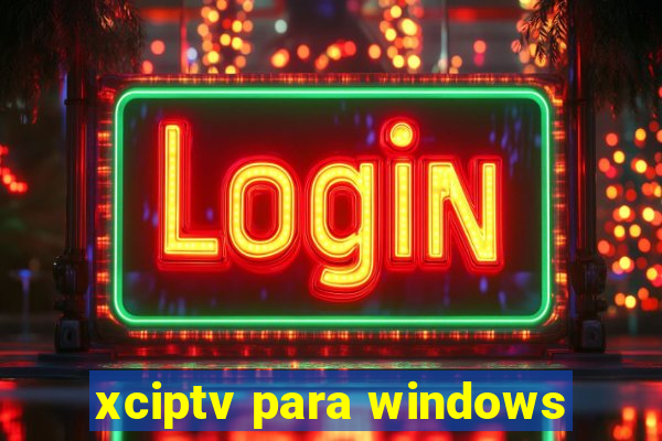 xciptv para windows