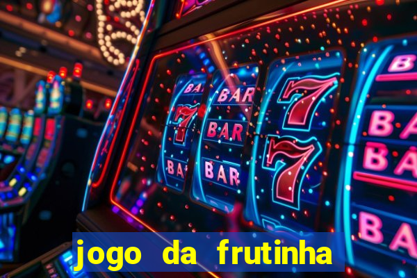 jogo da frutinha que paga dinheiro