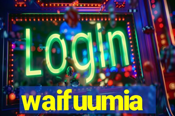 waifuumia