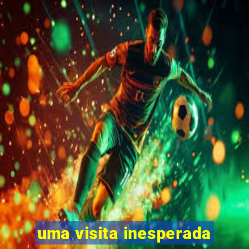 uma visita inesperada