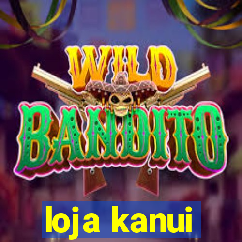 loja kanui