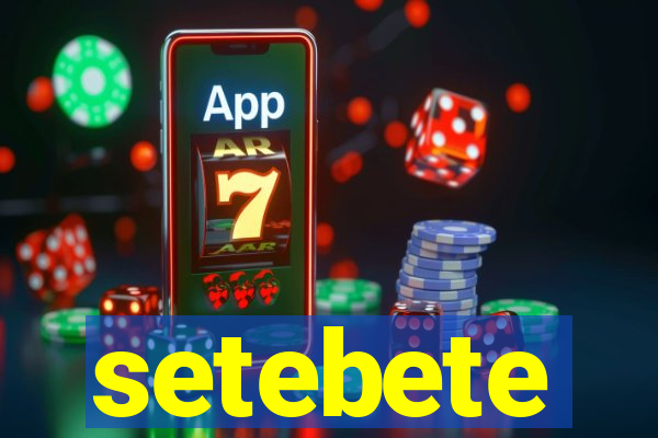 setebete