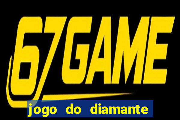 jogo do diamante para ganhar dinheiro