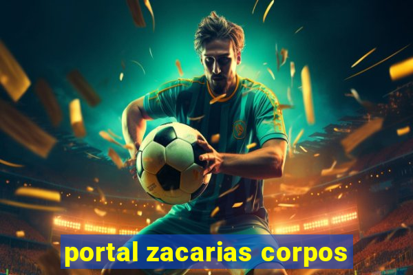 portal zacarias corpos