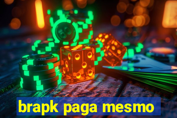 brapk paga mesmo