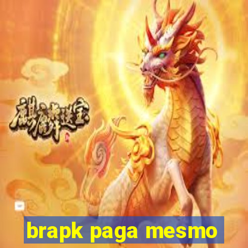 brapk paga mesmo