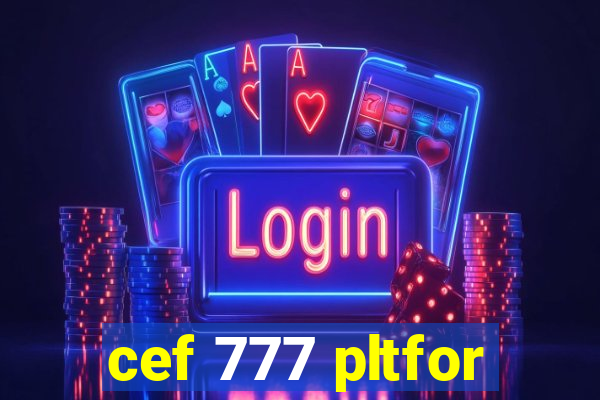 cef 777 pltfor