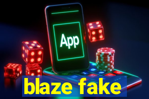 blaze fake