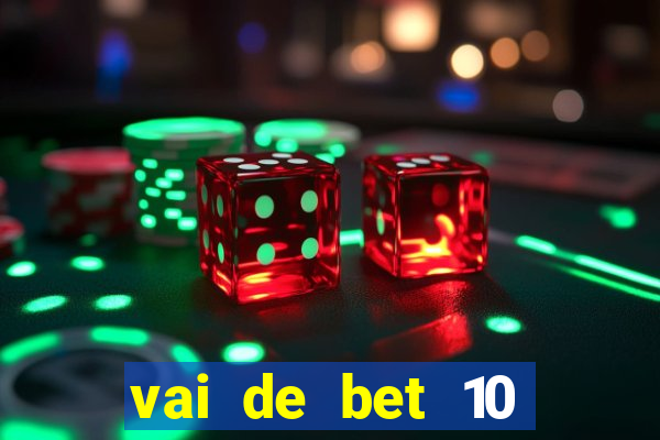 vai de bet 10 reais no cadastro