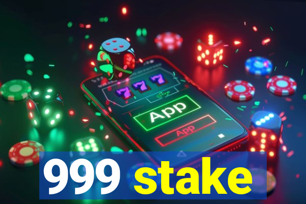 999 stake