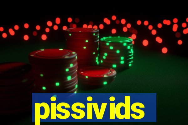 pissivids