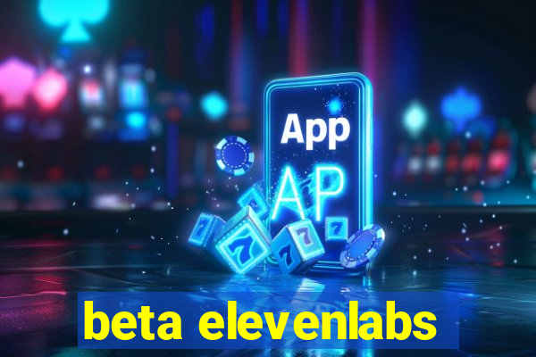 beta elevenlabs