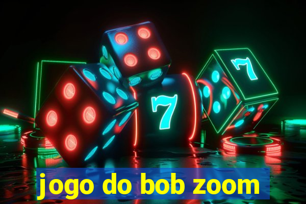 jogo do bob zoom