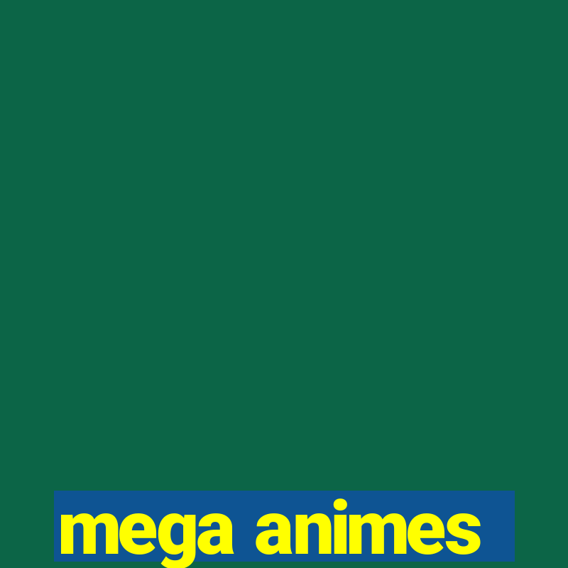 mega animes