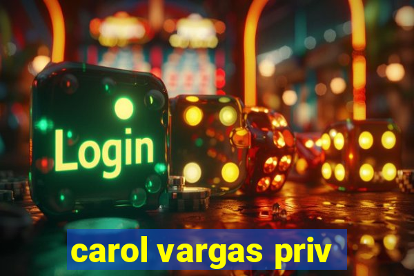 carol vargas priv