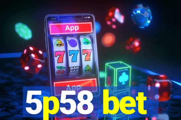 5p58 bet