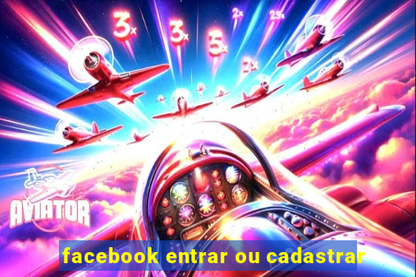 facebook entrar ou cadastrar