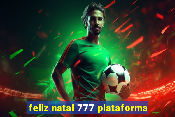 feliz natal 777 plataforma