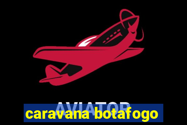 caravana botafogo