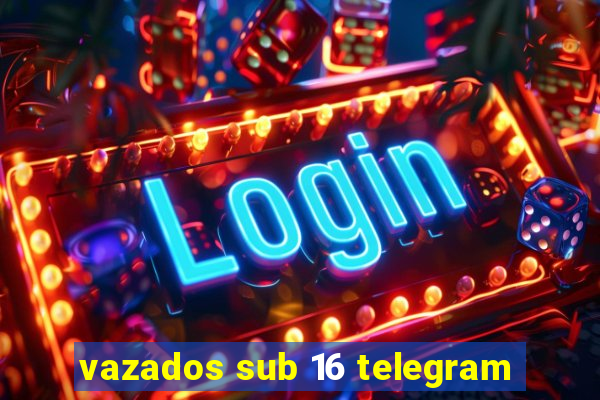 vazados sub 16 telegram