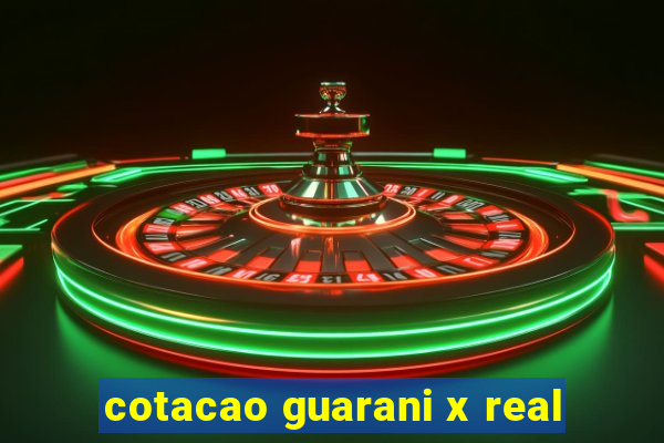 cotacao guarani x real