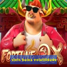 slots baixa volatilidade