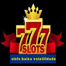 slots baixa volatilidade