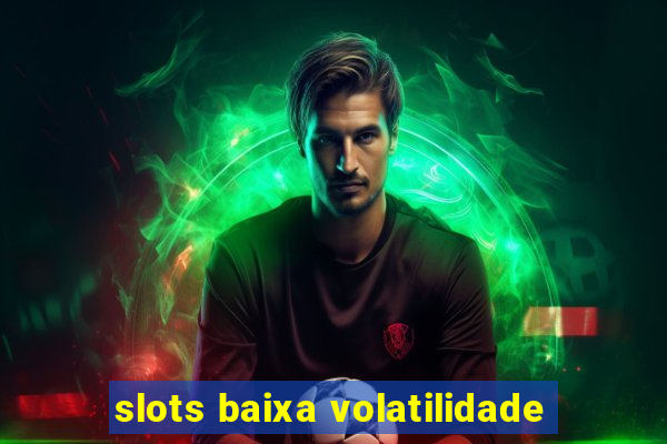 slots baixa volatilidade