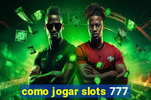 como jogar slots 777