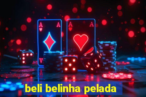 beli belinha pelada