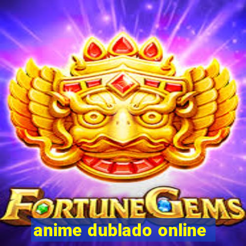 anime dublado online