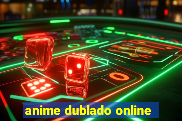 anime dublado online