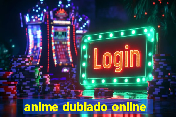 anime dublado online