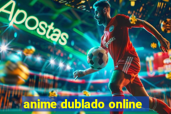 anime dublado online