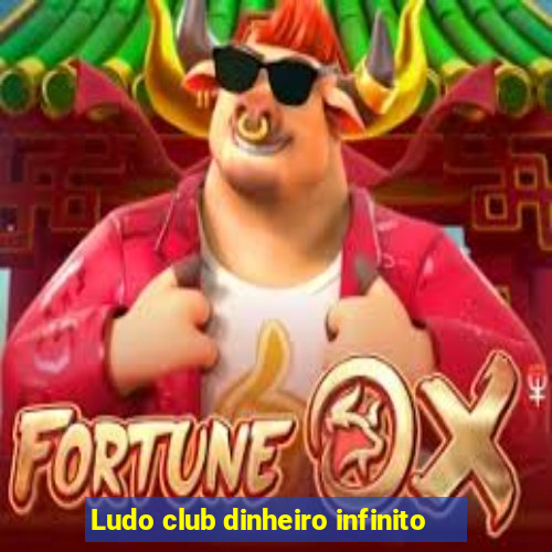 Ludo club dinheiro infinito