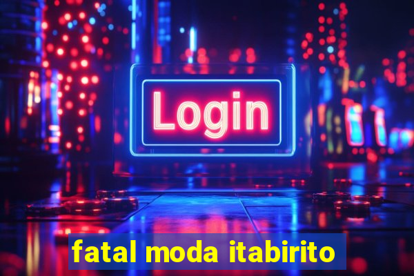 fatal moda itabirito