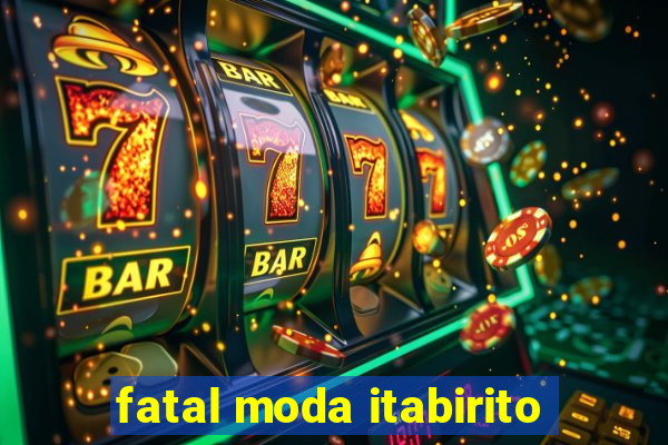 fatal moda itabirito